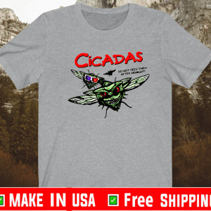 CICADA DO NOT FEED THEM AFTER MIDNIGHT SHIRT