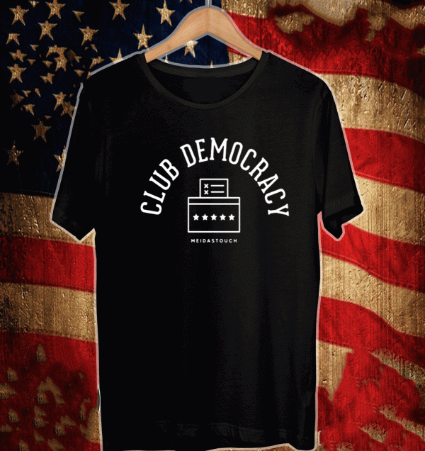 MEIDASTOUCH CLUB DEMOCRACY SHIRT