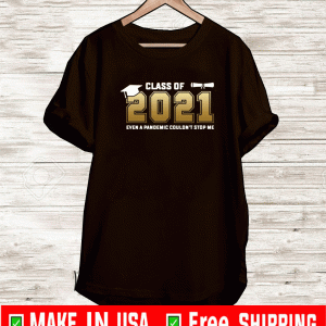 Class of 2021 even a pandemic couldn’t stop me 2021 T-Shirt