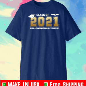 Class of 2021 even a pandemic couldn’t stop me 2021 T-Shirt