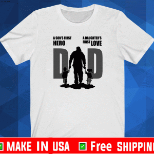 Dad A Sons First Hero A Daughters First Love Shirt