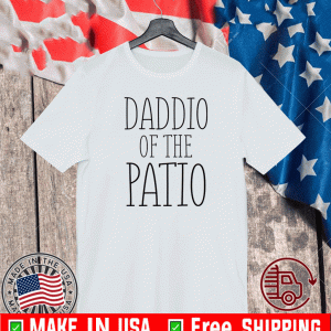 Daddio of the patio Shirt
