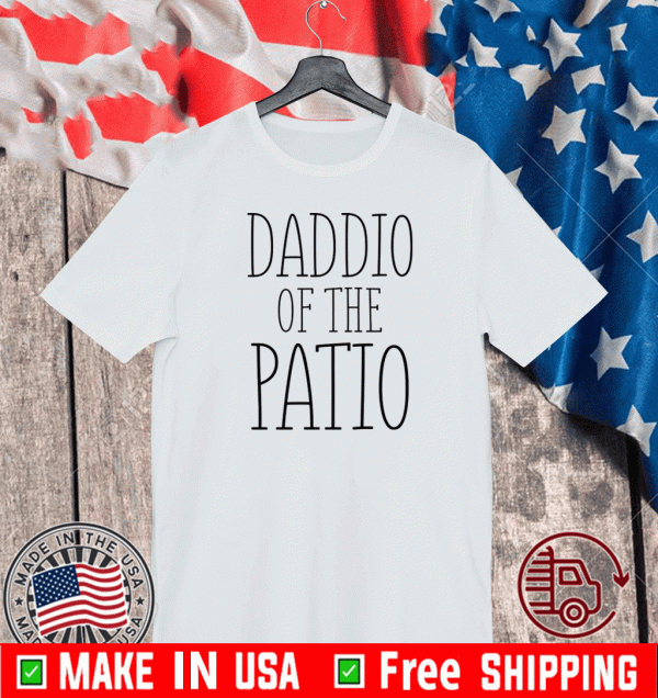 Daddio of the patio Shirt