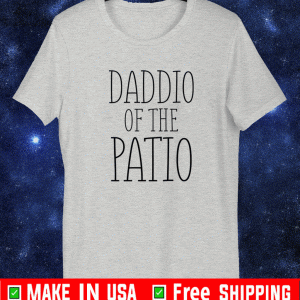 Daddio of the patio Shirt