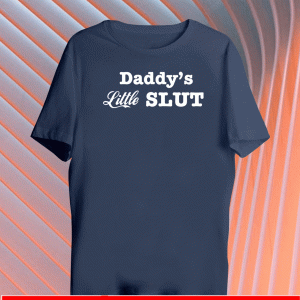 Daddy’s little slut shirt