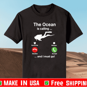 Diving the ocean is calling and i must go Shirt
