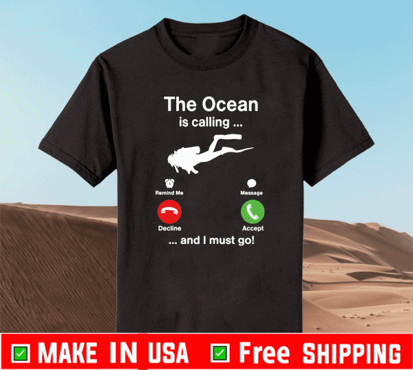 Diving the ocean is calling and i must go Shirt