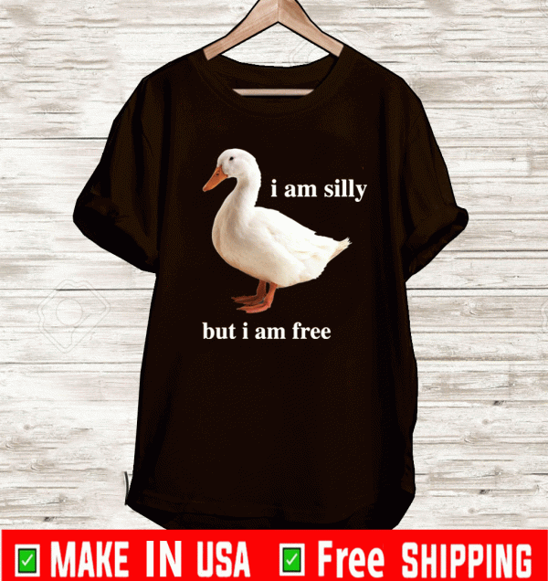 Duck i am silly but i am free Shirt