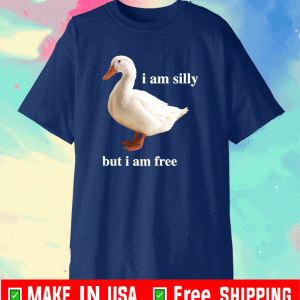Duck i am silly but i am free Shirt