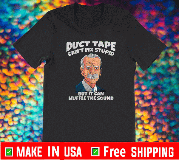 Duct Tape Cant Fix Stupid But It Can Muffle The Sound Schirt