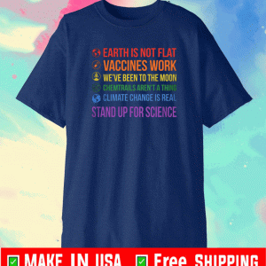 ERIC ALPER STAND UP FOR SCIENCE EARTH IS NOT FLAT VACCINES WORK SHIRT