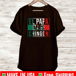 El Papa Mas Chingon Mexican Flag Shirt