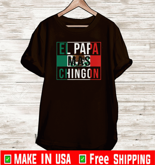 El Papa Mas Chingon Mexican Flag Shirt