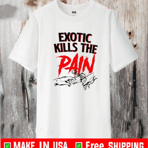 Exotic killExotic kills the pain shirts the pain shirt