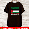 From The River To The Sea Palestine Will Be Free Shirt