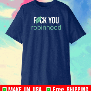 Fuck you Robinhood Shirt