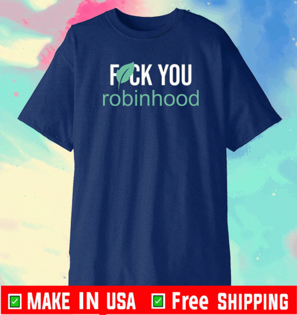 Fuck you Robinhood Shirt