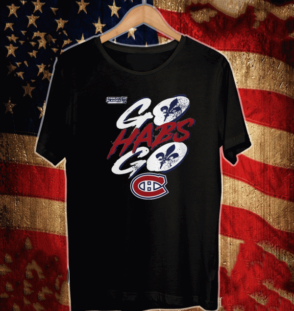 GO HABS GO – 2021 Stanley Cup Playoffs Montreal Canadiens Shirt