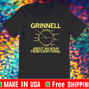 GRINNELL AN HOUR FROM EVERYTHING SHIRT