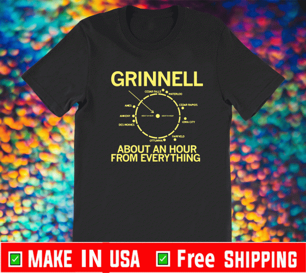 GRINNELL AN HOUR FROM EVERYTHING SHIRT