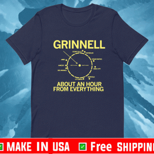 GRINNELL AN HOUR FROM EVERYTHING SHIRT