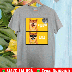 Go Get It Boy - Good Doge to the Moon T-Shirt