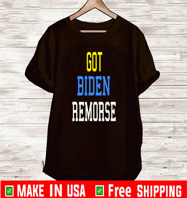 Got Biden Remorse T-Shirt