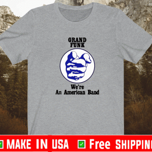 Grand funk we’re an american band Tee Shirts