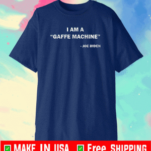 I Am A Gaffe Machine - Joe Biden T-Shirt