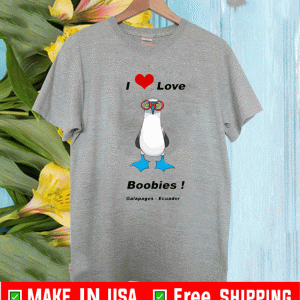 I Love Boobies Bird Galapagos Ecuador Shirt
