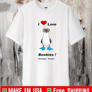 I Love Boobies Bird Galapagos Ecuador Shirt