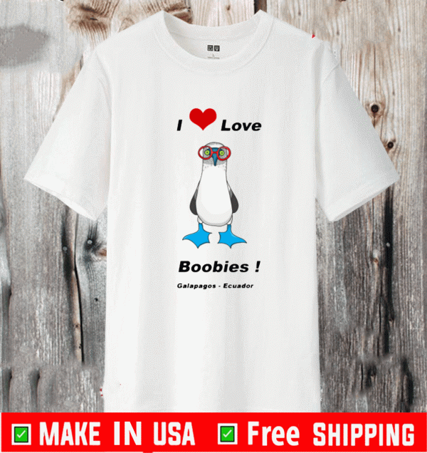 I Love Boobies Bird Galapagos Ecuador Shirt