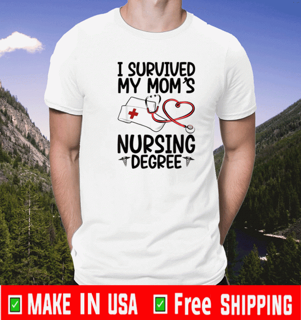 I Survived My Moms Nursing Degree Shirt