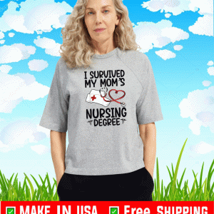 I Survived My Moms Nursing Degree Shirt