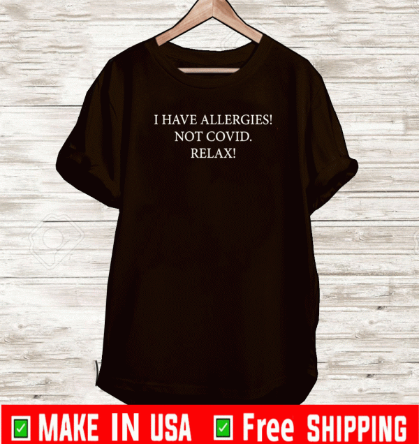 I have Allergies not covid relax shirt