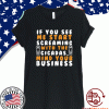 IF YOU SEE ME START SCREAMING WITH THE CICADAS, MIND YOUR BUSINESS T-SHIRT