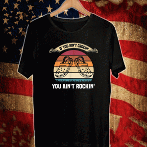 If You Ain't Crocin' You Ain't Rockin' Funny Retro Vintage T-Shirt