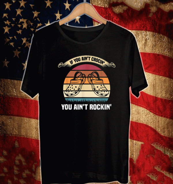 If You Ain't Crocin' You Ain't Rockin' Funny Retro Vintage T-Shirt