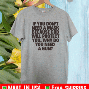 Buy If You Don’t Need A Masks Because God Will Protect You T-Shirt