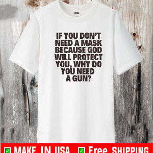 Buy If You Don’t Need A Masks Because God Will Protect You T-Shirt