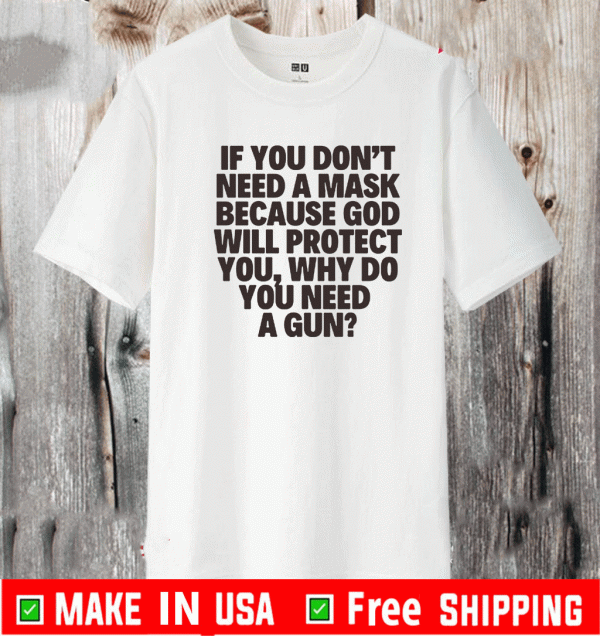 Buy If You Don’t Need A Masks Because God Will Protect You T-Shirt