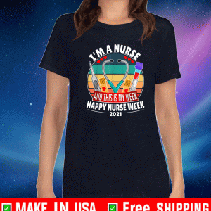 I'm A Nurse And This Is My Week Happy Nurse Week 2021 T-Shirt