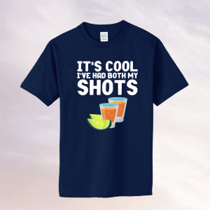 It's Cool Ive Had Both My Shots Tequila Tee Shirt