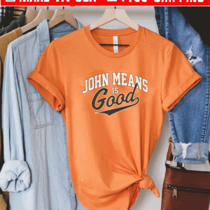 JOHN MEANS IS GOOD 2021 T-SHIRT