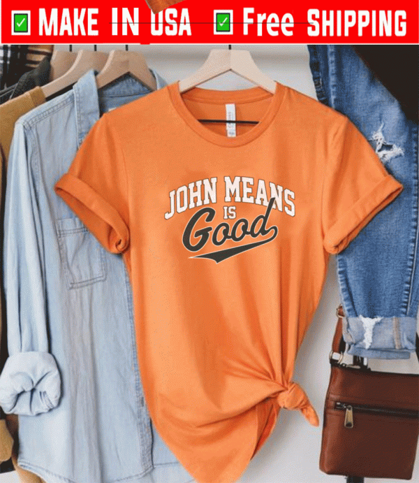 JOHN MEANS IS GOOD 2021 T-SHIRT