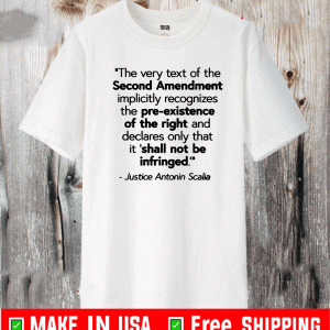 JUSTICE SCALIA SECOND AMENDMENT QUOTE T-SHIRT