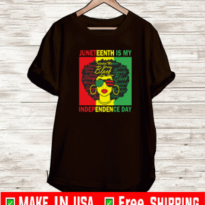 Juneteenth is my independence day shirt