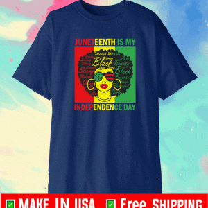 Juneteenth is my independence day shirt