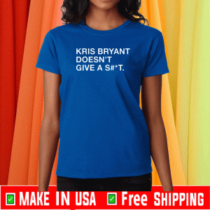 KRIS BRYANT DOESN'T GIVE A SHIT SHIRT