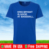 KRIS BRYANT IS GOOD AT BASEBALL HEALY SHIRT